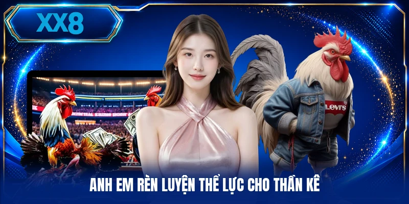 Anh em rèn luyện thể lực cho thần kê
