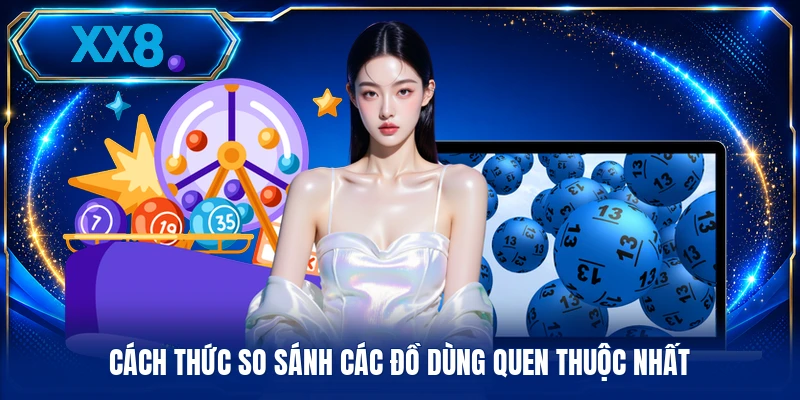 Cách thức so sánh các đồ dùng quen thuộc nhất