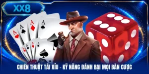 Chiến Thuật Tài Xỉu - Kỹ Năng Đánh Bại Mọi Bàn Cược