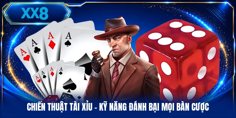 Chiến Thuật Tài Xỉu - Kỹ Năng Đánh Bại Mọi Bàn Cược Chiến Thuật Tài Xỉu - Kỹ Năng Đánh Bại Mọi Bàn Cược