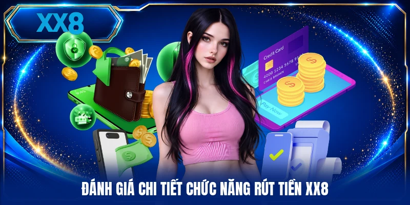 Đánh giá chi tiết chức năng rút tiền XX8