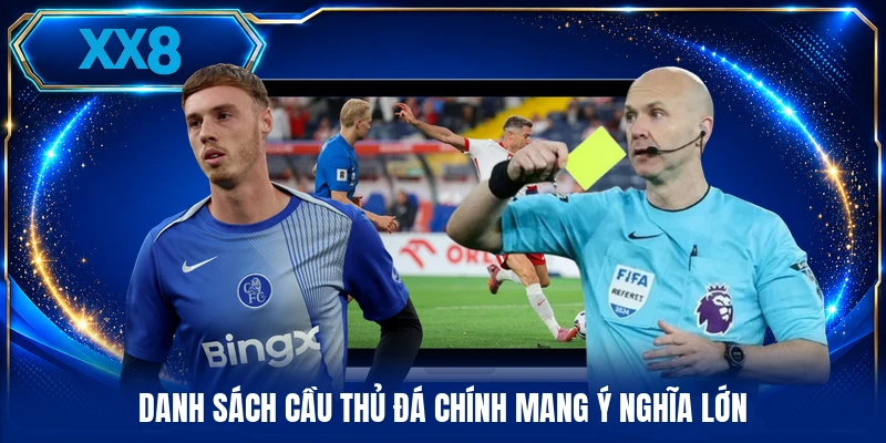Danh sách cầu thủ đá chính mang ý nghĩa lớn