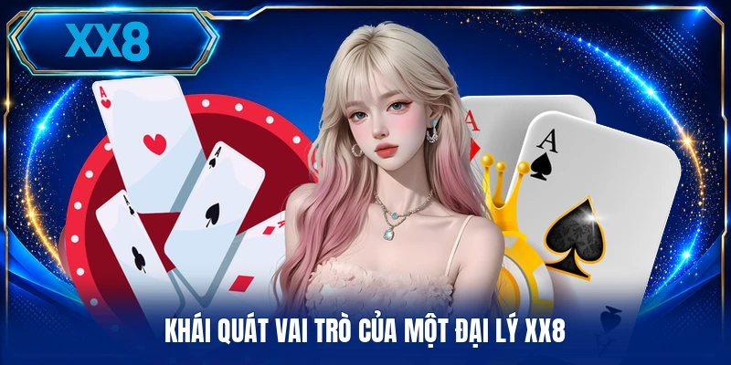 Khái quát vai trò của một đại lý XX8