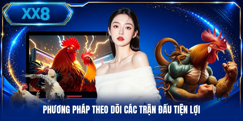 Phương pháp theo dõi các trận đấu tiện lợi