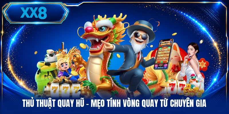 Thủ Thuật Quay Hũ - Mẹo Tính Vòng Quay Từ Chuyên Gia