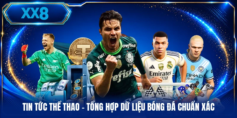 Tin Tức Thể Thao - Tổng Hợp Dữ Liệu Bóng Đá Chuẩn Xác